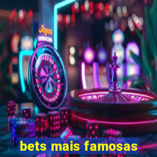 bets mais famosas